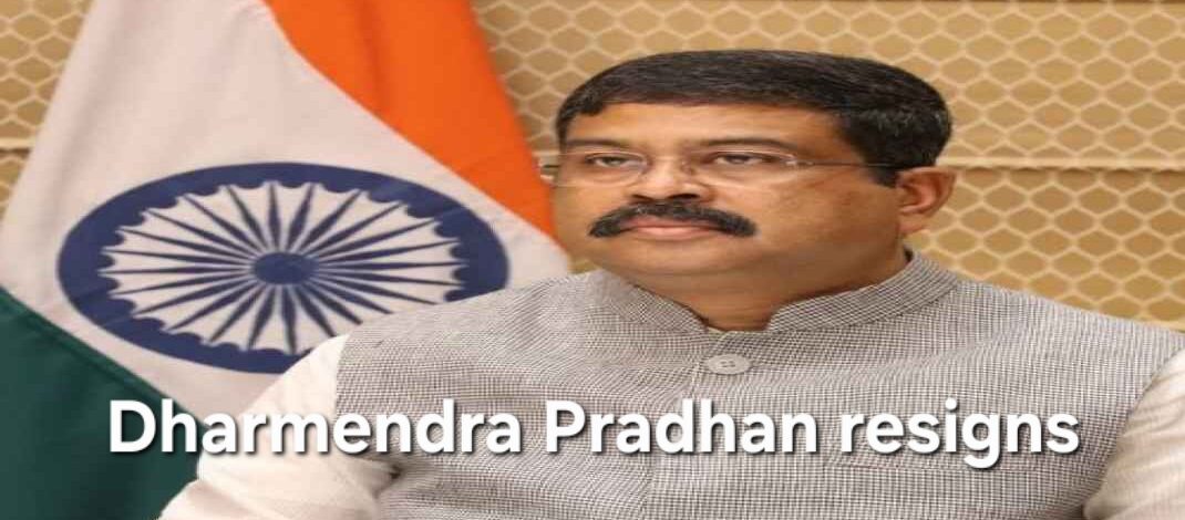 Dharmendra Pradhan Resigns